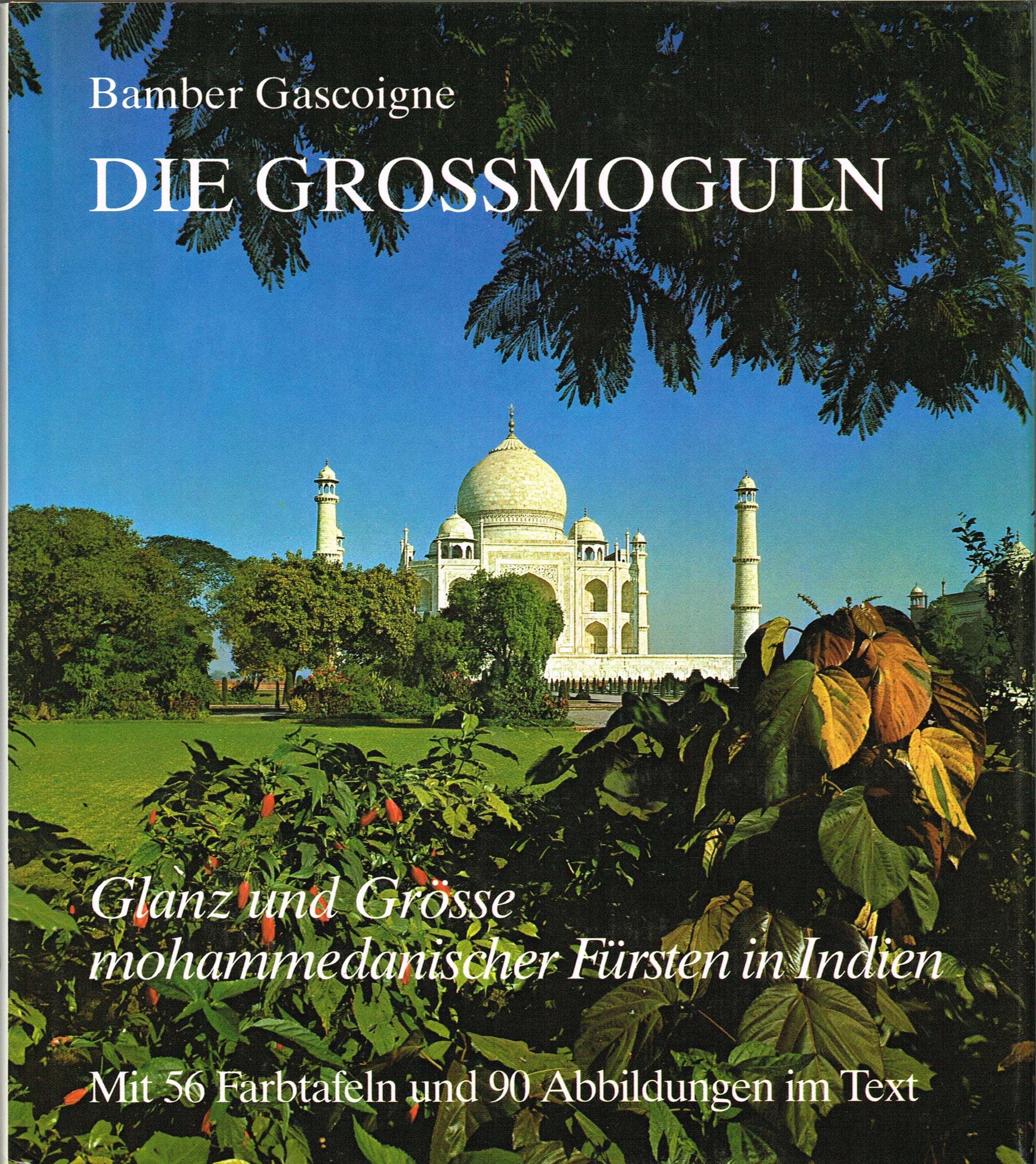 Die Großmoguln - Glanz und Grösse mohammedanischer Fürsten in Indien Politics & History