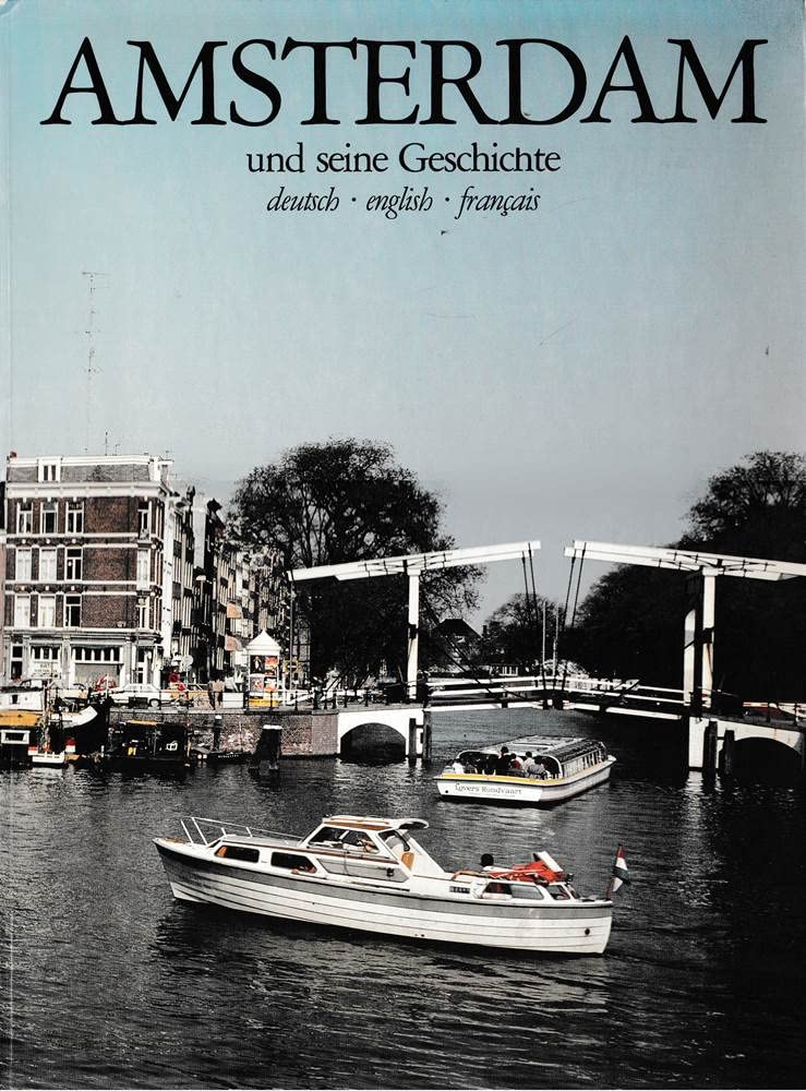 Amsterdam und seine Geschichte. ( Deutsch, Englisch, Französisch) Politics & History