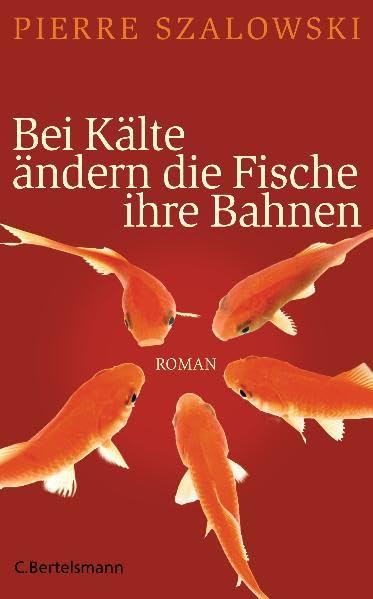 Bei Kälte ändern die Fische ihre Bahnen: Roman Contemporary literature