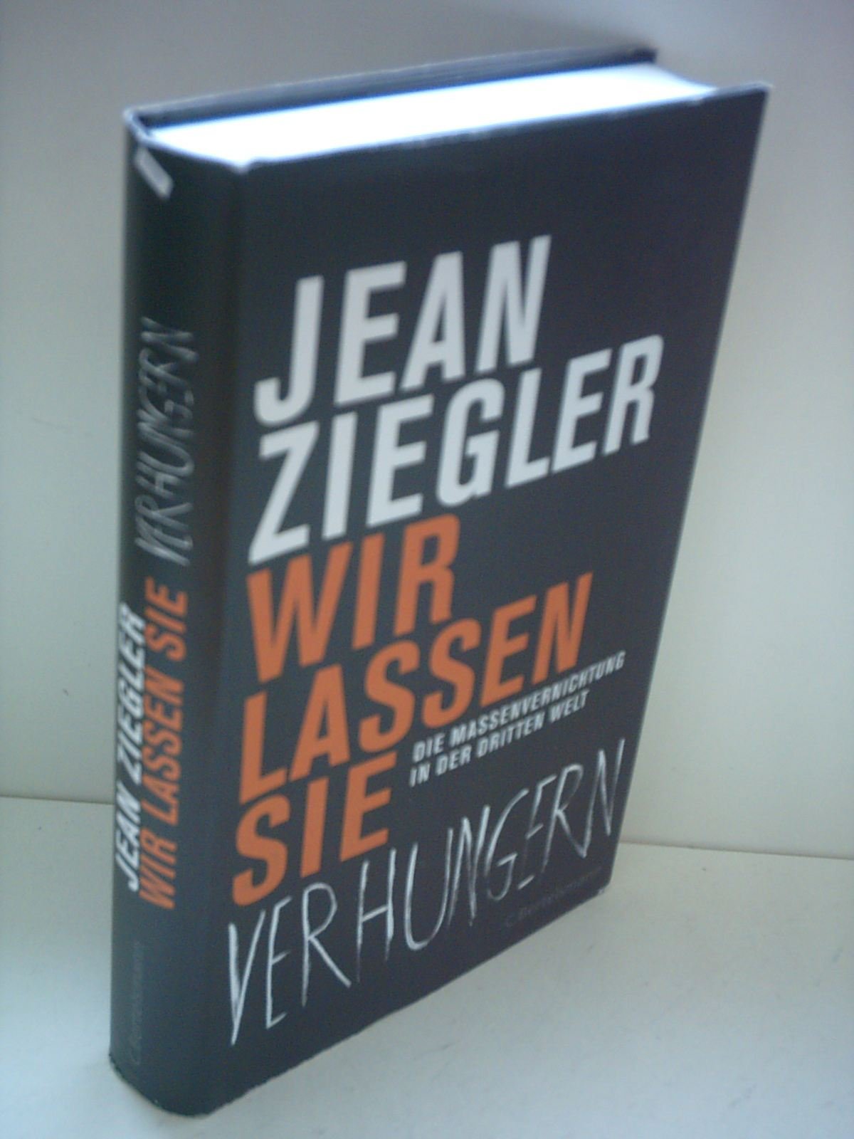 Wir lassen sie verhungern: Die Massenvernichtung in der Dritten Welt Politics & History