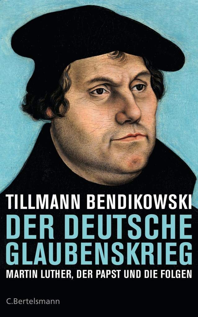 Der deutsche Glaubenskrieg: Martin Luther, der Papst und die Folgen Philosophy