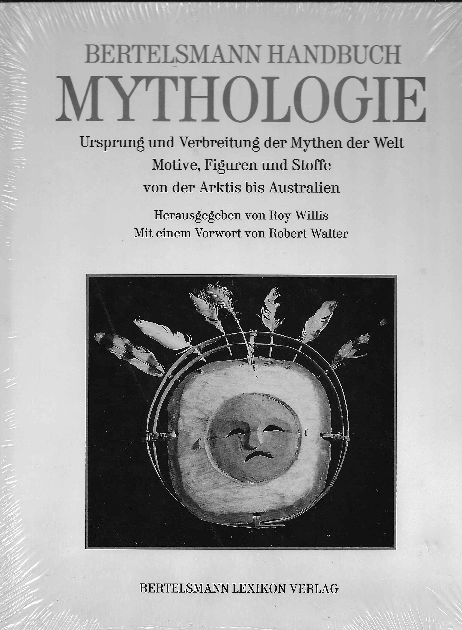 Bertelsmann Handbuch der Mythologie. Ursprung und Verbreitung der Mythen der Welt. Motive, Figuren und Stoffe von der Arktis bis Australien General education