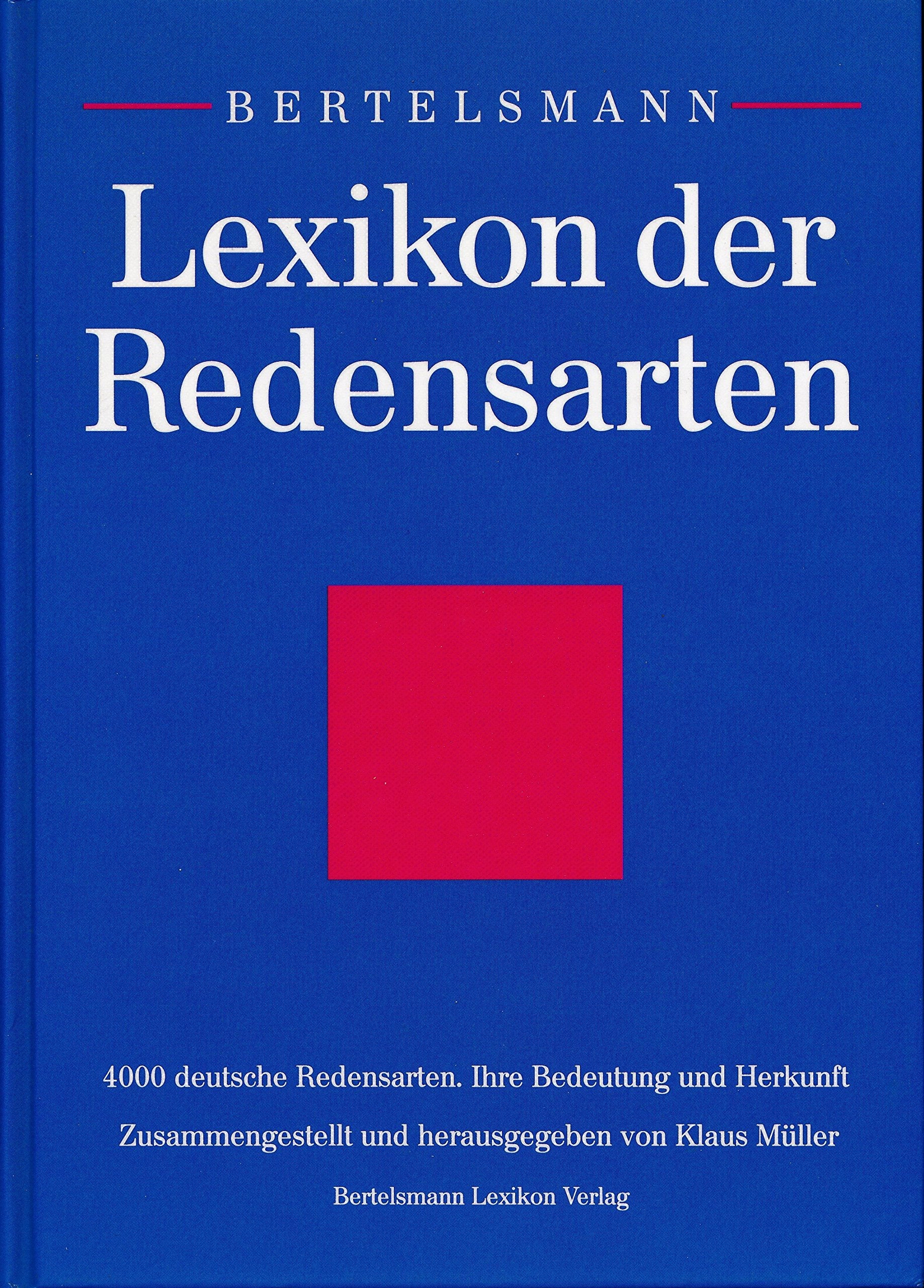 Bertelsmann Lexikon der Redensarten. 4000 deutsche Redensarten. Ihre Bedeutung und Herkunft Reference Books