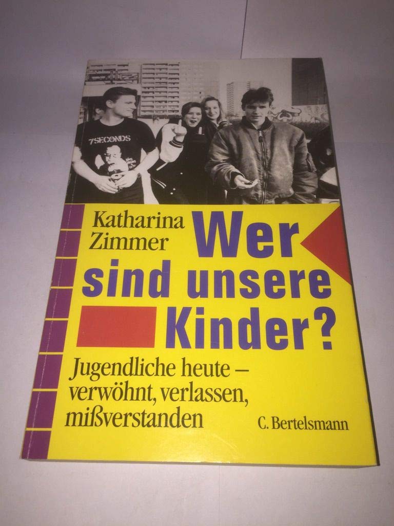 Wer sind unsere Kinder?: Jugendliche heute. Verwöhnt, verlassen, missverstanden Education & Training