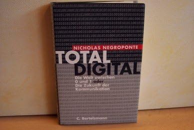 Total digital: Die Welt zwischen 0 und 1 oder Die Zukunft der Kommunikation Lifestyle
