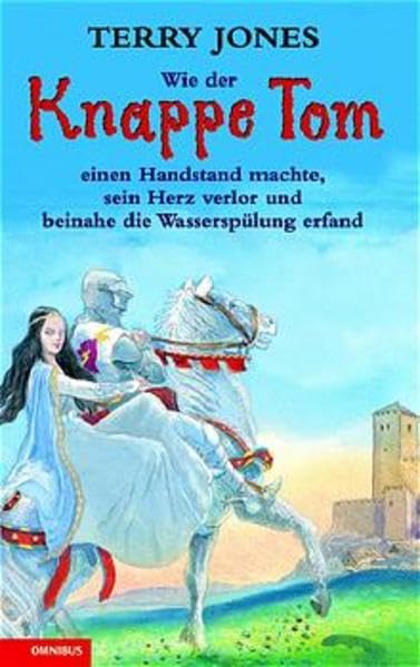 Wie der Knappe Tom einen Handstand machte, sein Herz verlor und beinahe die Wasserspülung erfand: Kinderbuch ab 10 Books