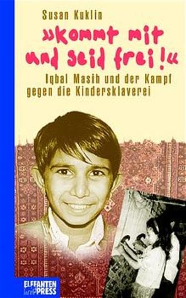 Kommt mit und seid frei: Iqbal Masih und der Kampf gegen die Kindersklaverei Business, Finance & Career