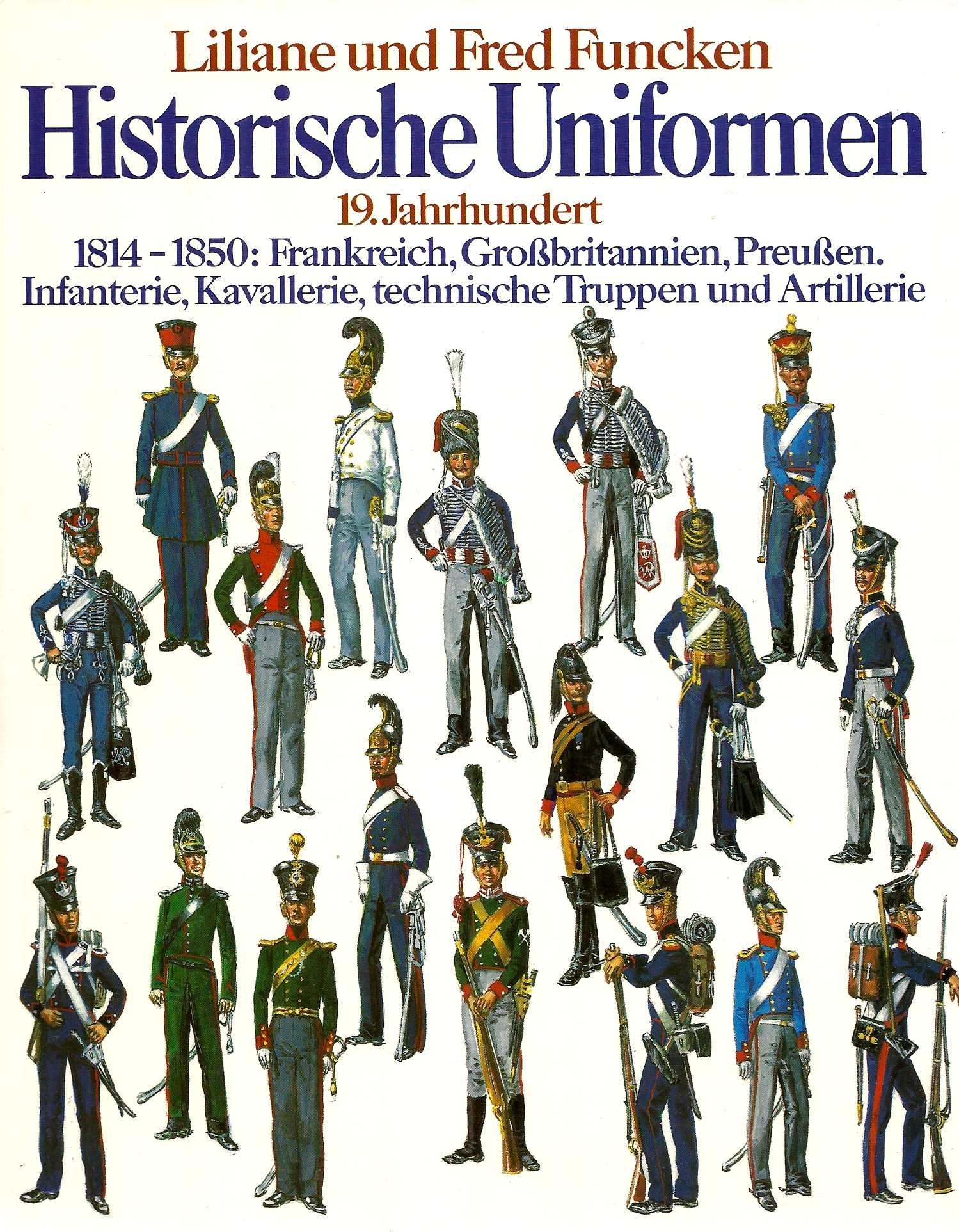 Historische Uniformen 19. Jahrhundert. 1814-1850: Frankreich, Großbritannien, Preußen. Infanterie, Kavallerie, technische Truppen und Artillerie Foreign Languages ​​& Dictionaries