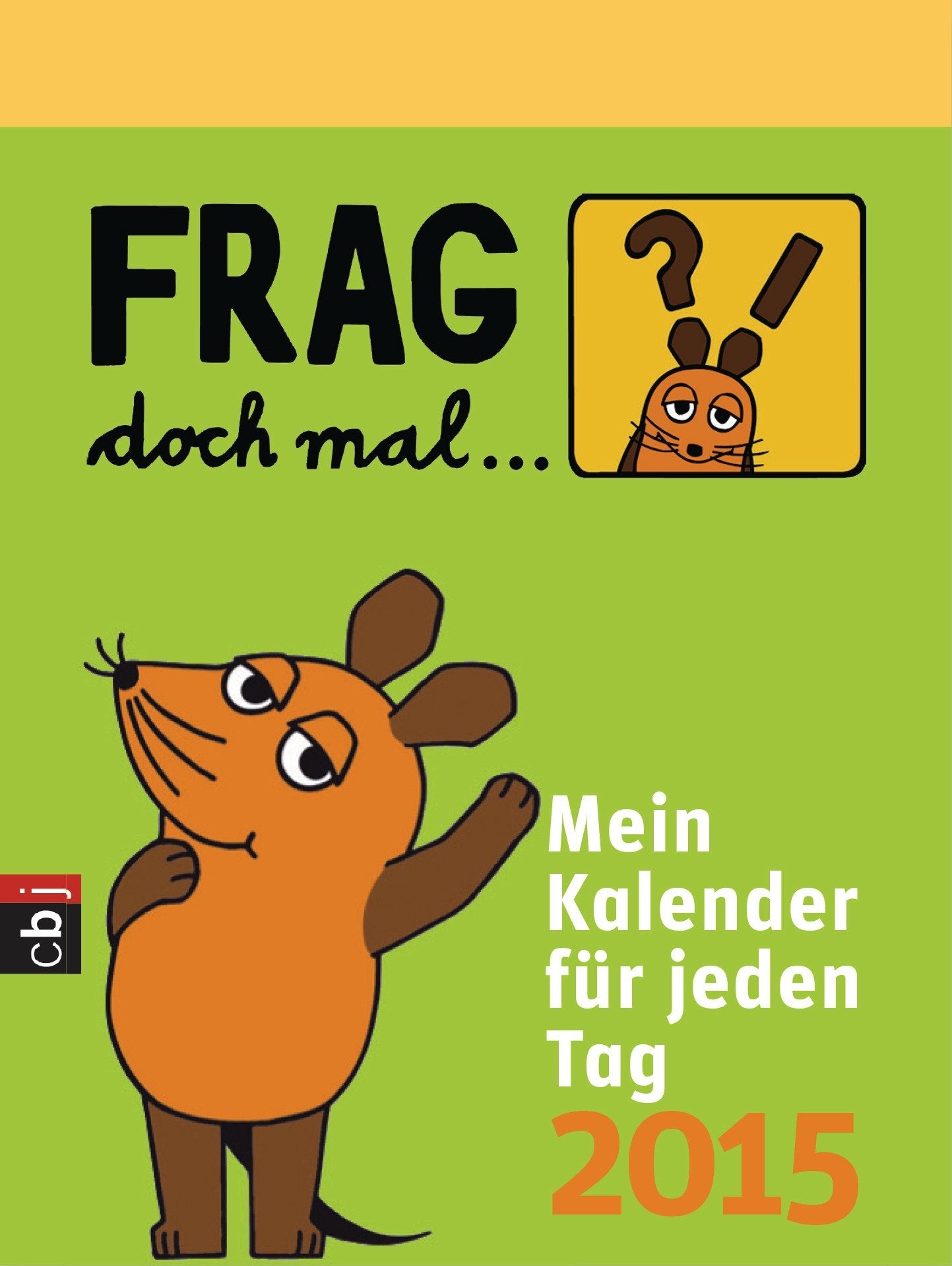 Frag doch mal ... die Maus! - Mein Kalender für jeden Tag 2015 Calendars