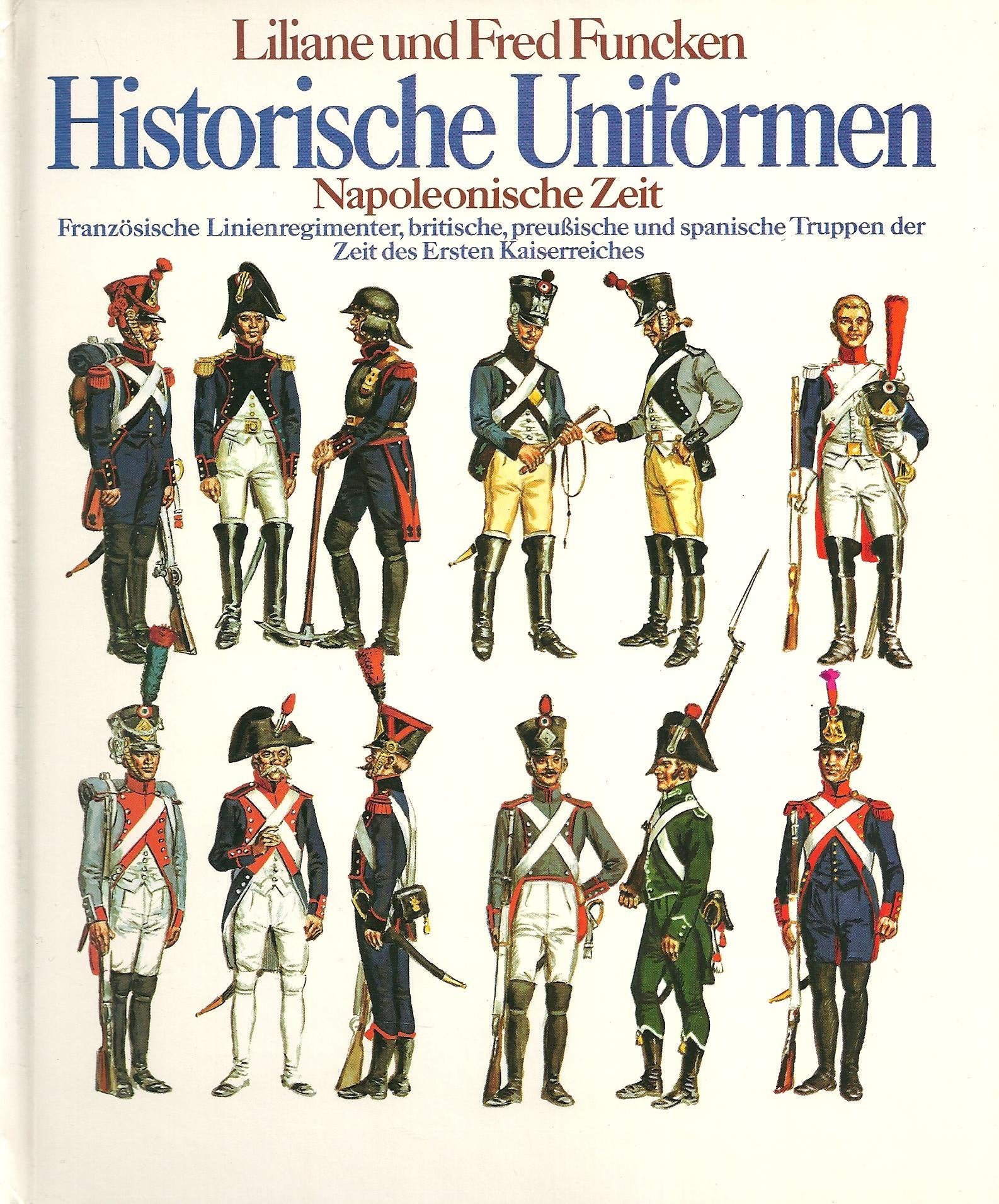Historische Uniformen, Band 3: Napoleonische Zeit I. Französische Linienregimenter, britische, preußische und spanische Truppen der Zeit des Ersten Kaiserreiches. Books