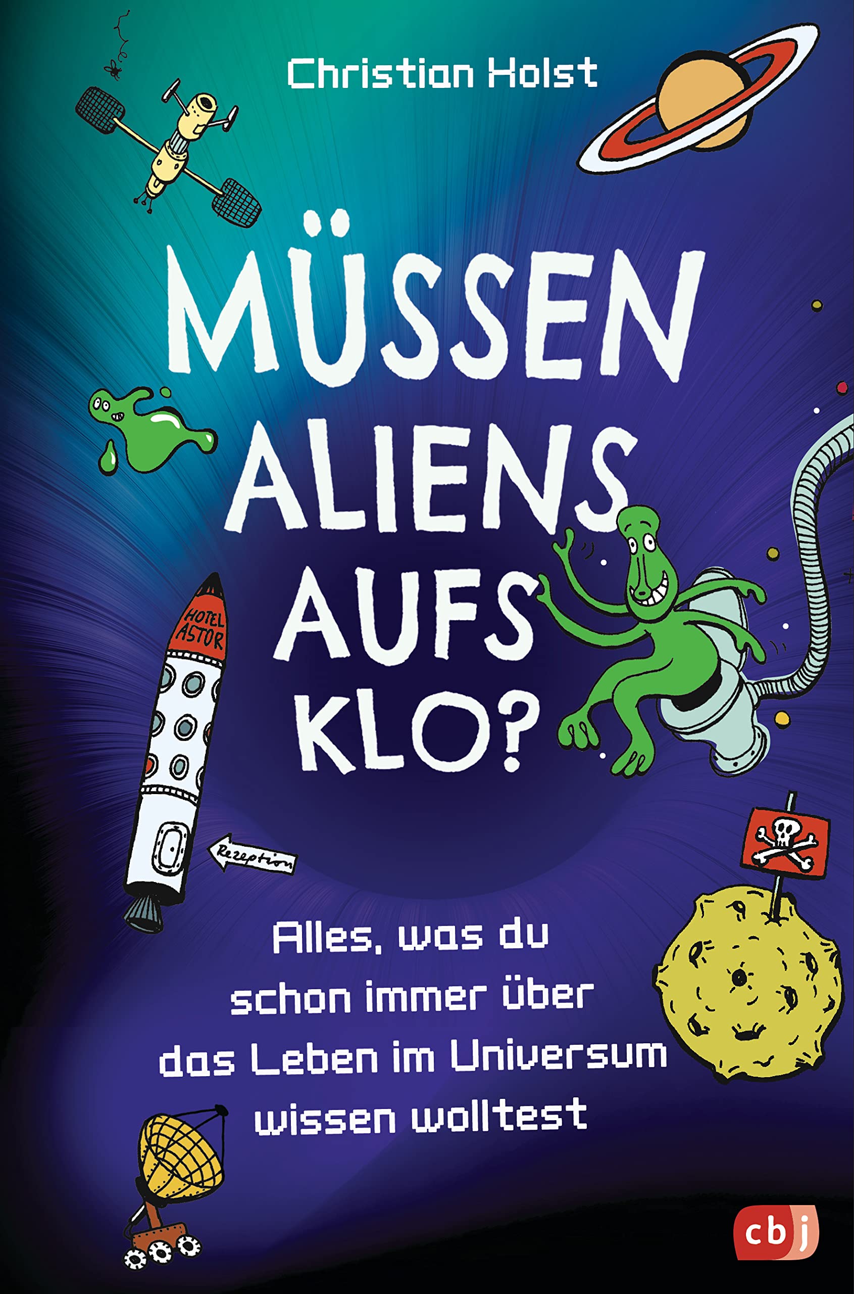 Müssen Aliens aufs Klo? – Alles, was du schon immer über das Leben im Universum wissen wolltest: Unterhaltsames Sachbuch mit vielen witzigen Illustrationen Children's books