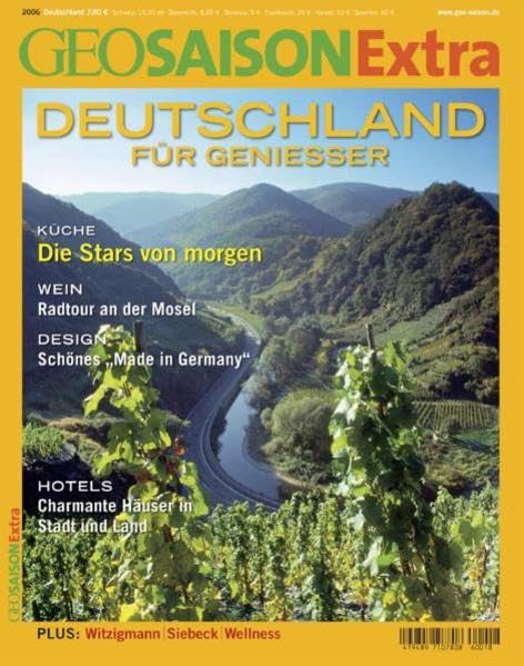 GEO Saison Extra 18/2006 - Deutschland für Genießer: Küche: Die Stars von morgen. Wein: Radtour an der Mosel. Design: Schönes 'Made in Germany'. ... und Land. Plus: Witzigmann, Siebeck, Wellness Leisure, Home & Garden