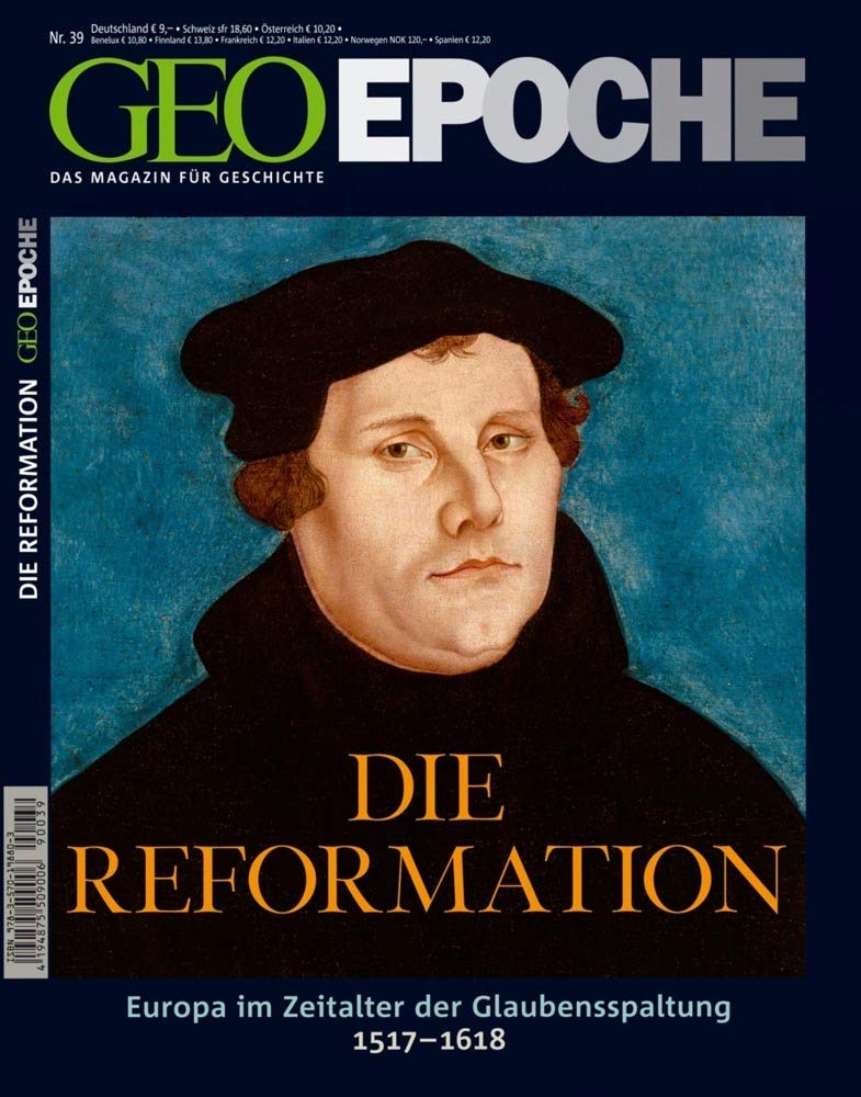 Martin Luther und die Reformation: Europa im Zeitalter der Glaubensspaltung, 1517 - 1618 (Geo Epoche, Band 39) Politics & History