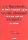 In Auschwitz wurde niemand vergast: 60 rechtsradikale Lügen und wie man sie widerlegt Learning & Reference