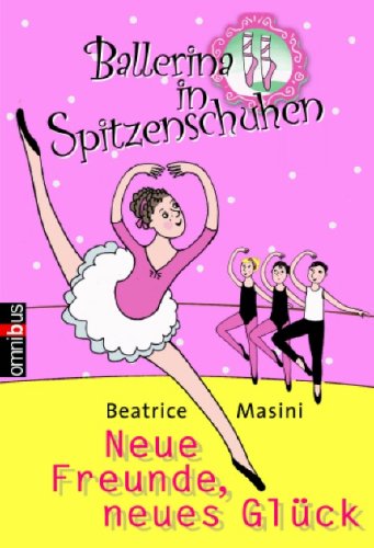 Ballerina in Spitzenschuhen: Neue Freunde, neues Glück Novels & Short Stories