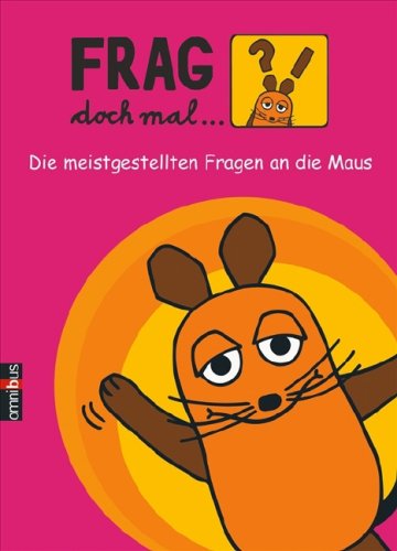 Frag doch mal ... die Maus!: Die meistgestellten Fragen an die Maus General education