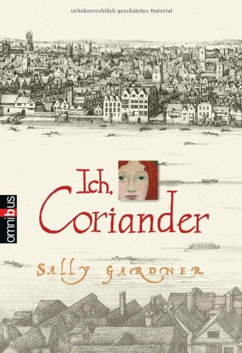 Ich, Coriander: Ausgezeichnet mit dem Nestle Children's Book Prize Gold Award Winner 2005 Fantasy & Sci-Fi