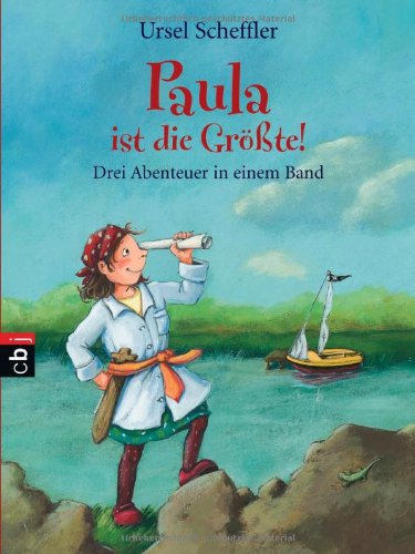 Paula ist die Größte!: Drei Abenteuer in einem Band: Drei Abenteuer in einem Band. Paula auf dem Ponyhof. Paula macht Piratenferien. Paula macht das Seepferdchen Novels & Short Stories
