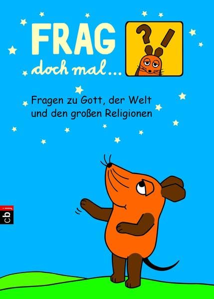 Frag doch mal ... die Maus - Fragen zu Gott, der Welt und den großen Religionen General education