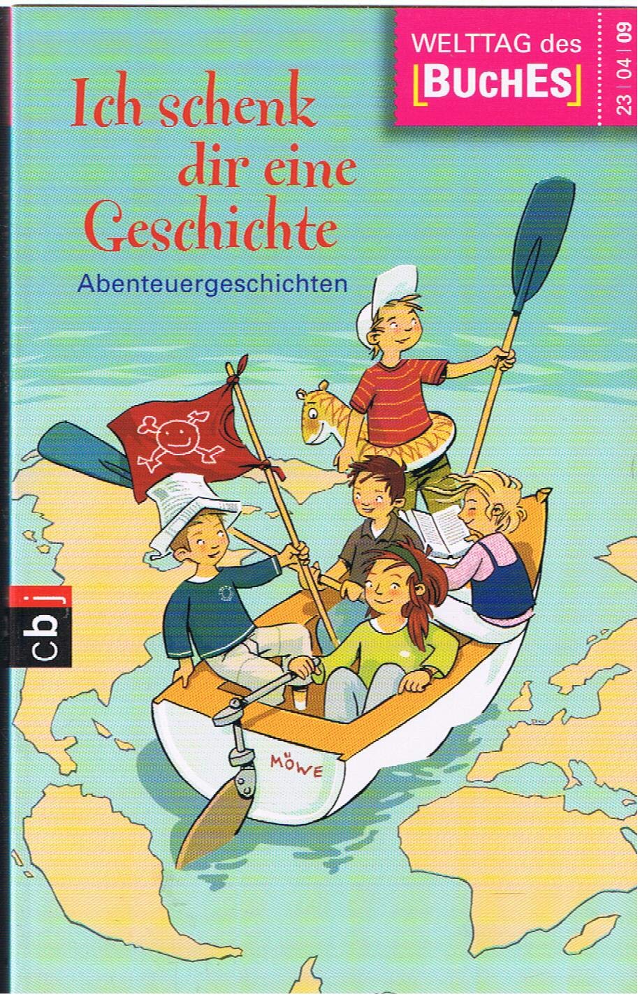Ich schenk dir eine Geschichte 2009: Abenteuergeschichten: Abenteuergeschichten. Hrsg. v. d. Stiftung Lesen in Zus.arb. m. d. Deutschen Bahn, der ... der Verlagsgruppe Random House u. dem ZDF Novels & Short Stories