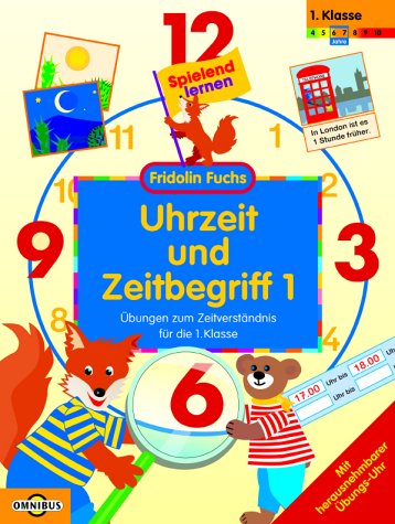 Uhrzeit und Zeitbegriff 1 Übungen zum Zeitverständnis für die 1. Klasse: Spielend lernen - Fridolin Fuchs Books