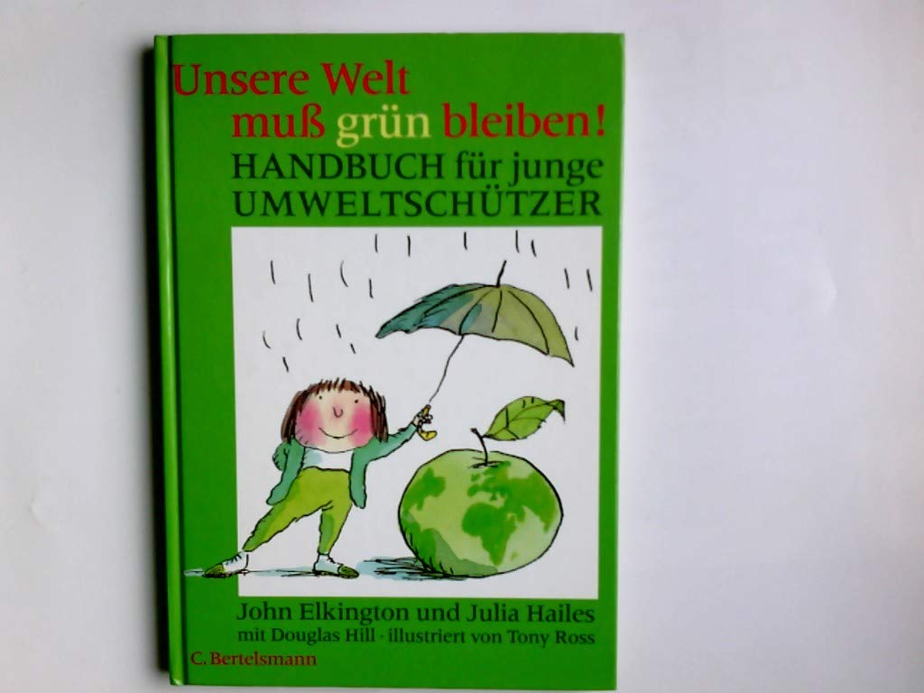 Unsere Welt muss grün bleiben! Handbuch für junge Umweltschützer. Business & Technology