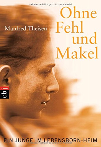 Ohne Fehl und Makel: Ein Junge im Lebensborn-Heim: Ein Junge im Lebensborn-Heim. Mit Glossar und Nachwort Fantasy & Sci-Fi