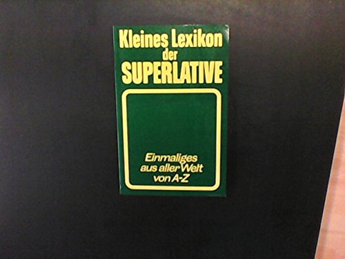 Kleines Lexikon der Superlative : Einmaliges aus aller Welt von A - Z. Books