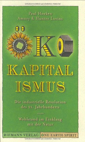 Öko-Kapitalismus. Die industrielle Revolution des 21. Jahrhunderts. Wohlstand im Einklang mit der Natur Business & Technology