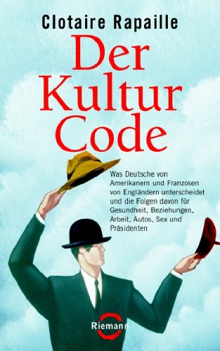 Der Kultur-Code: Was Deutsche von Amerikanern und Franzosen von Engländern unterscheidet und die Folgen davon für Gesundheit, Beziehungen, Arbeit, Autos, Sex und Präsidenten Social Sciences