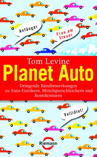 Planet Auto: Dringende Randbemerkungen zu Auto-Erotikern, Mittelspurschleichern und RennRentnern (Riemann) Natural Sciences