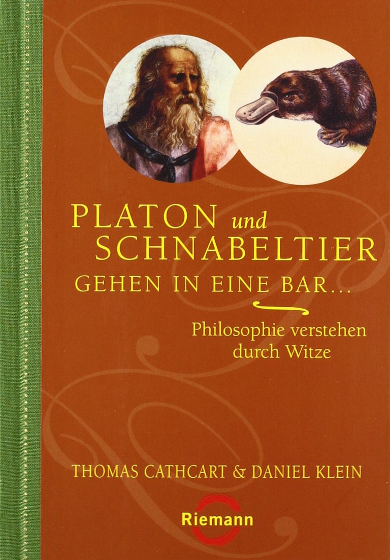 Platon und Schnabeltier gehen in eine Bar...: Philosophie verstehen durch Witze Philosophy