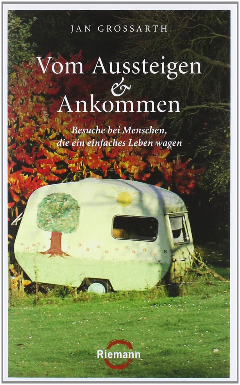 Vom Aussteigen und Ankommen: Besuche bei Menschen, die ein einfaches Leben wagen Politics & History