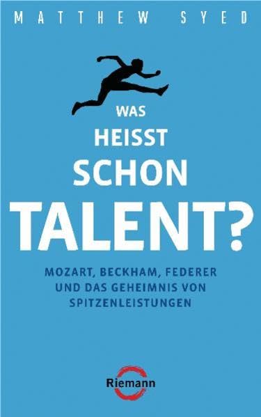 Was heißt schon Talent?: Mozart, Beckham, Federer und das Geheimnis von Spitzenleistungen Religion & Esotericism