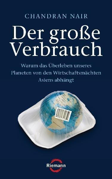 Der große Verbrauch: Warum das Überleben unseres Planeten von den Wirtschaftsmächten Asiens abhängt Politics & History