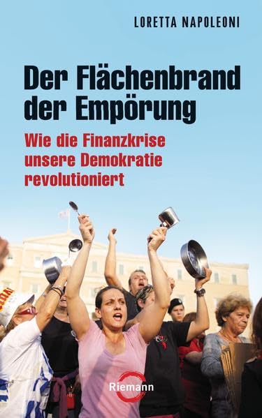 Der Flächenbrand der Empörung: Wie die Finanzkrise unsere Demokratien revolutioniert: Wie die Finanzkrise unsere Demokratie revolutioniert Law