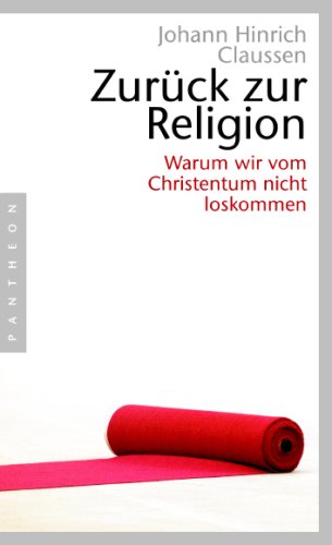 Zurück zur Religion: Warum wir vom Christentum nicht loskommen Politics & History
