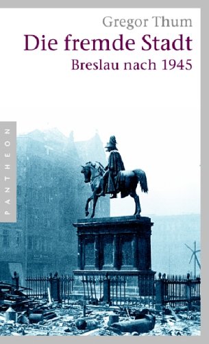 Die fremde Stadt: Breslau nach 1945 (Sachbuch) Politics & History