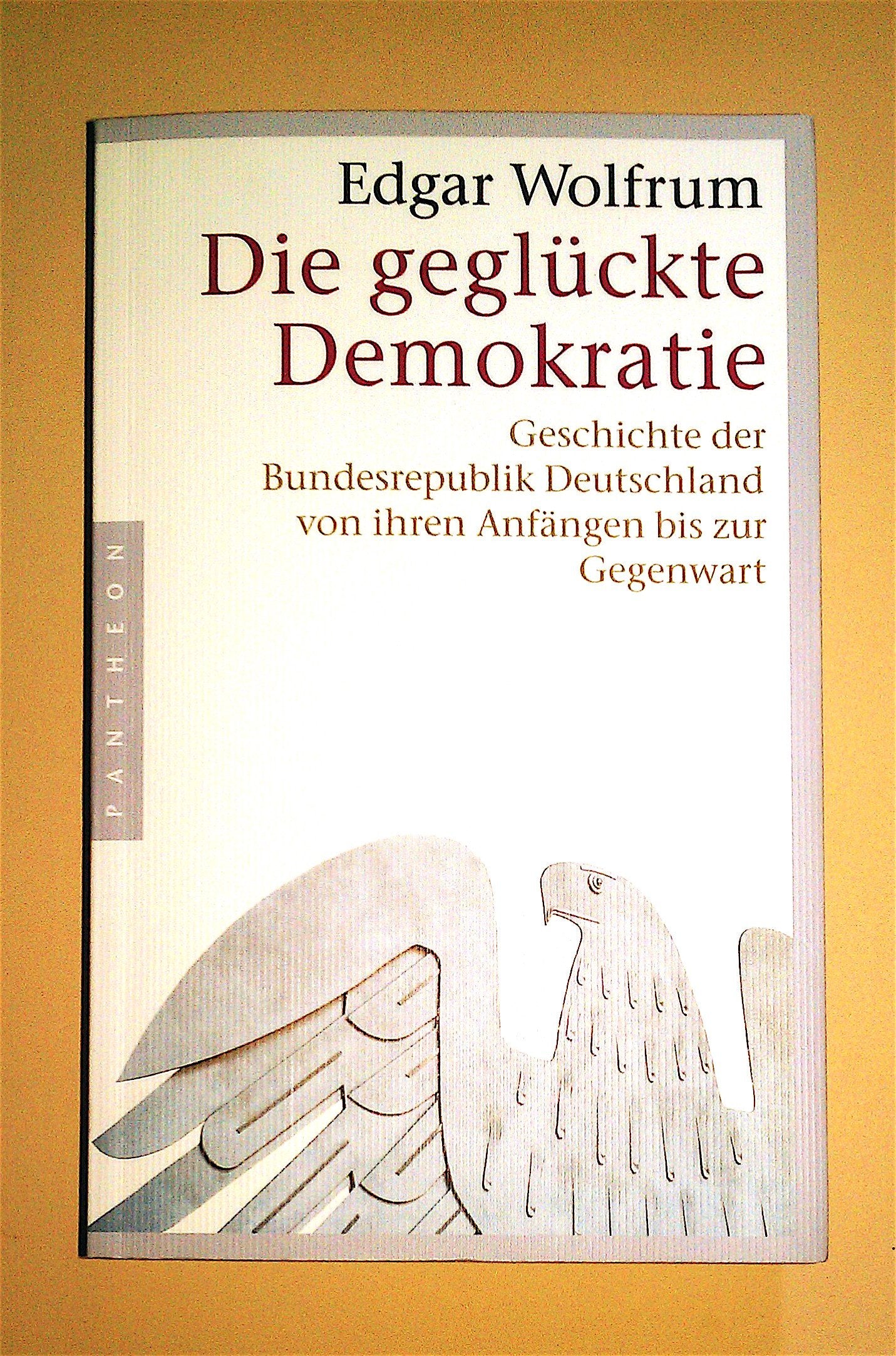 Die geglückte Demokratie: Geschichte der Bundesrepublik Deutschland von ihren Anfängen bis zur Gegenwart Politics & History