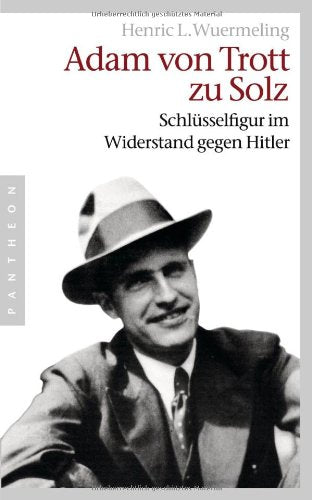 Adam von Trott zu Solz - -: Schlüsselfigur im Widerstand gegen Hitler German history