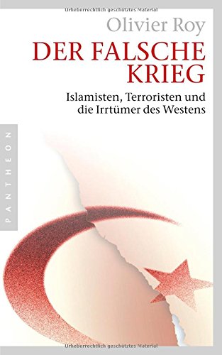 Der falsche Krieg: Islamisten, Terroristen und die Irrtümer des Westens Politics & History