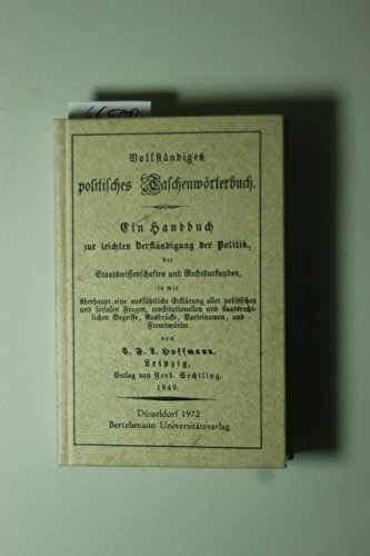 Vollständiges politisches Taschenwörterbuch. Ein Handbuch zur leichten Verständigung der Politik, der Staatswissenschaften und Rechtsurkunden Books