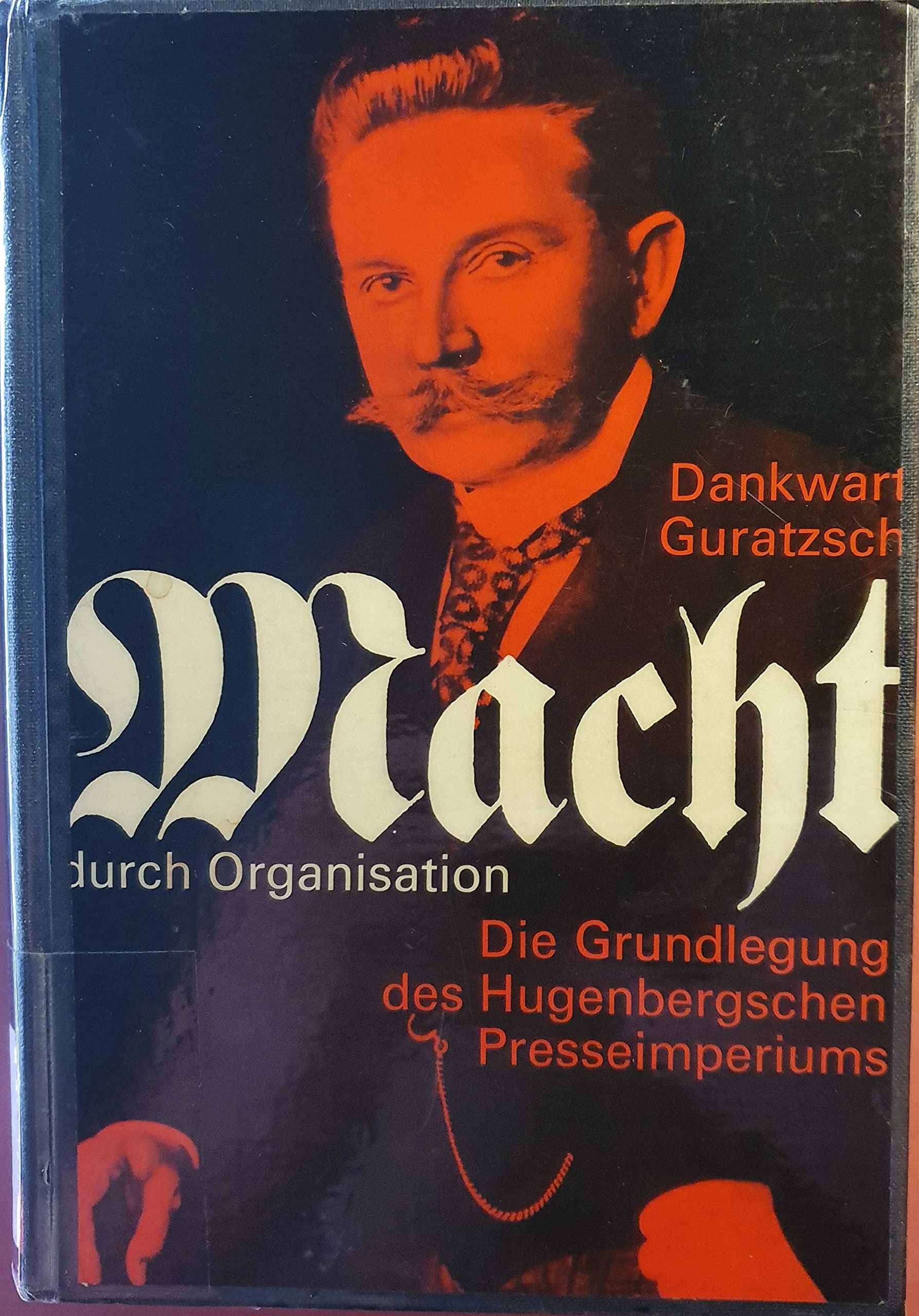 Macht durch Organisation - Die Grundlegung des Hugenbergschen Presseimperiums Business, Finance & Career