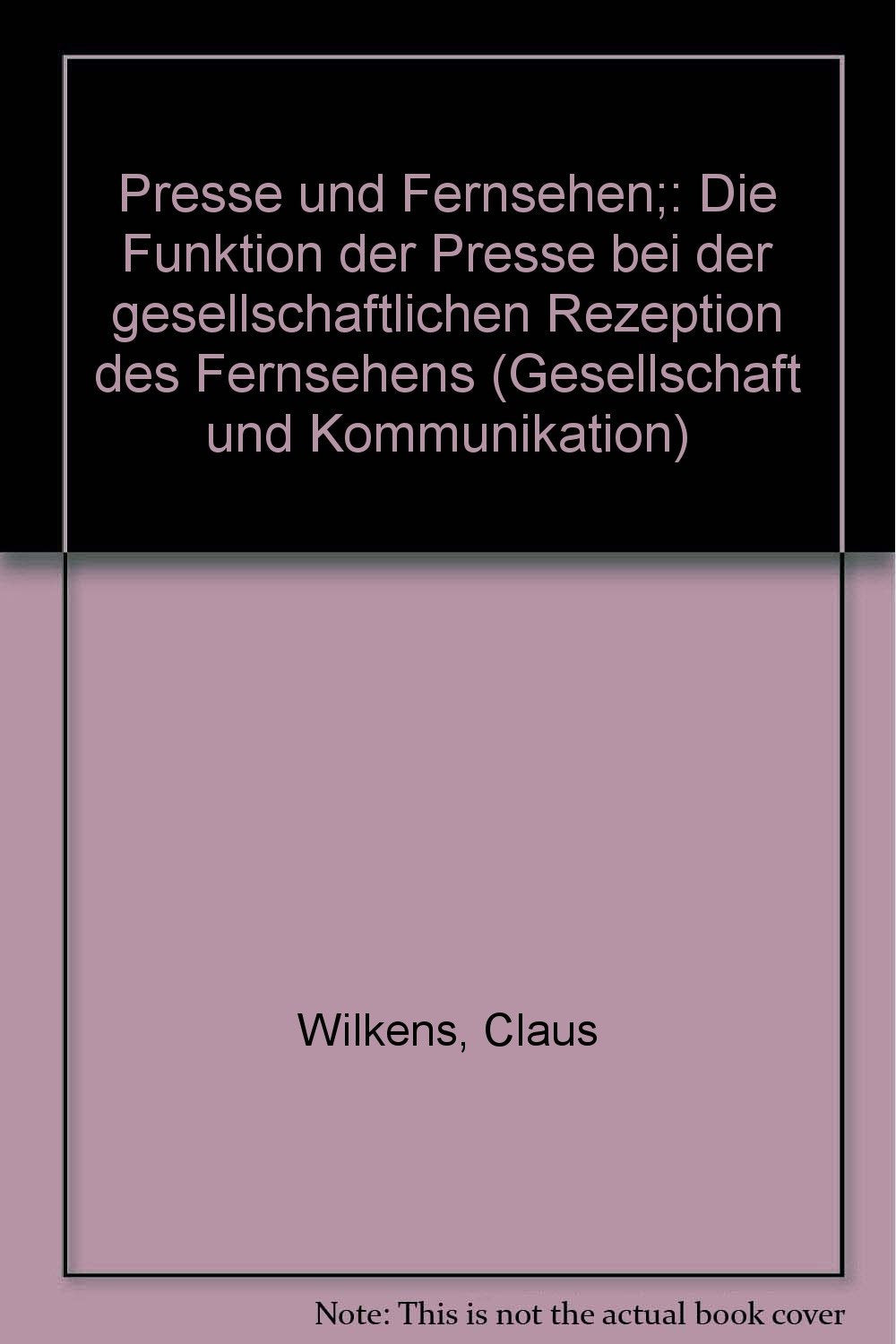 Presse und Fernsehen : die Funktion d. Presse bei d. gesellschaftl. Rezeption d. Fernsehens. Books