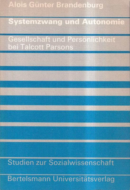 Systemzwang und Autonomie. Gesellschaft und Persönlichkeit in der soziologischen Theorie von Talcott Parsons. Darstellung u. Kritik. Books
