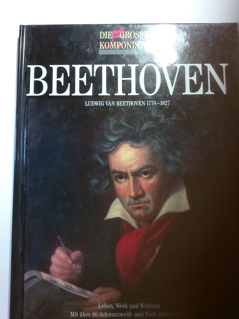 Die großen Komponisten. Beethoven. Ludwig van Beethoven 1770 - 1827. Leben, Werk und Wirkung Arts & Music