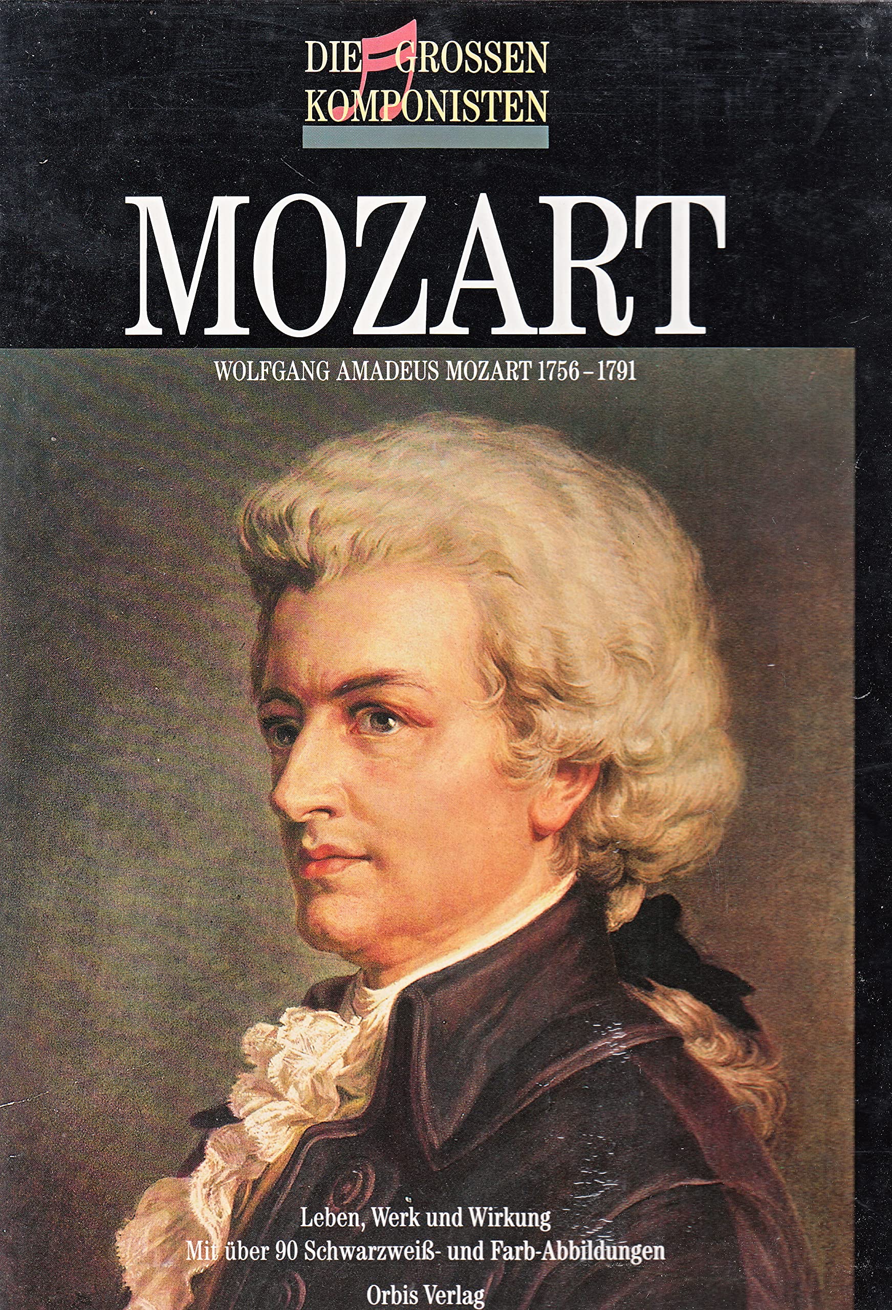 Die großen Komponisten. Mozart. Wolfgang Amadeus Mozart 1756 - 1791. Leben, Werk und Wirkung Arts & Music