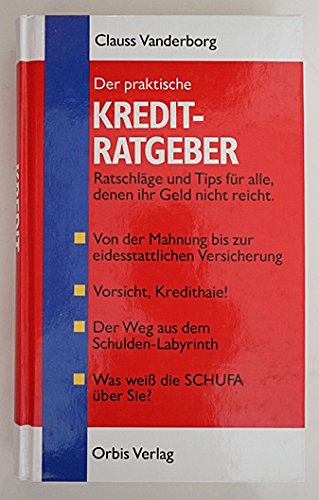 Der Schuldenratgeber / Der praktische Kreditratgeber. Ratschläge und Tips für alle, denen ihr Geld nicht reicht Business, Finance & Career