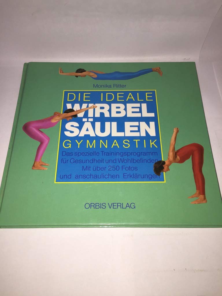 Die ideale Wirbelsäulen-Gymnastik. Das spezielle Trainingsprogramm für Gesundheit und Wohlbefinden Health, Nutrition & Fitness
