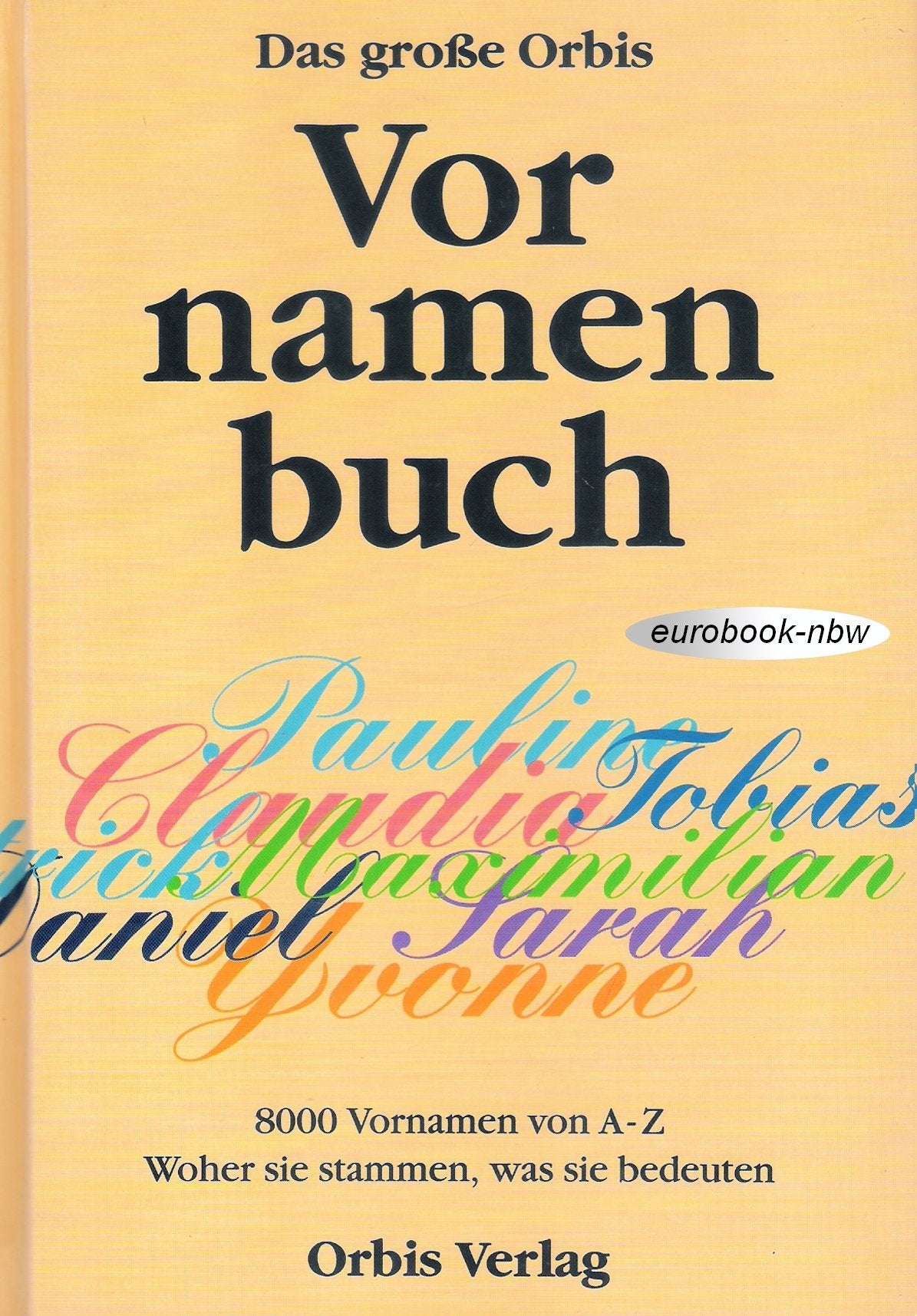Das grosse Orbis Vornamenbuch: 8000 Namen von A - Z, woher sie stammen, was sie bedeuten General education